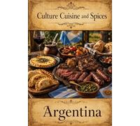 Cultures, Cuisine, And Spices: Argentina