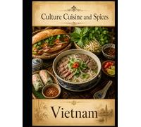 Cultures, Cuisine, And Spices: Vietnam