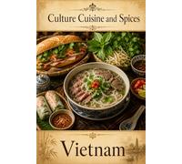 Cultures, Cuisine, And Spices: Vietnam