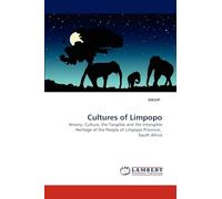 Cultures of Limpopo: History, Culture, the Tangible and the Intangible Heritage of the People of Limpopo Province, South Africa