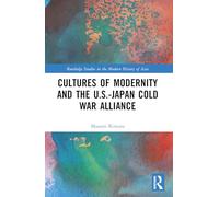Cultures of Modernity and the U.S.-Japan Cold War Alliance