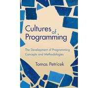 Cultures of Programming: The Development of Programming Concepts and Methodologies