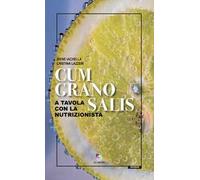 Cum grano salis. A tavola con la nutrizionista