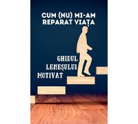 Cum (nu) mi-am reparat via¿a: Ghidul lene¿ului motivat
