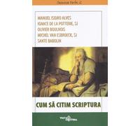 Cum sa citim Scriptura - Manuel Isidro Alves, Ignace de la Potterie, Olivier Boulnois, Michel Van Esbroeck, Sante Babolin, Editie in limba romana