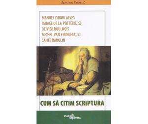 Cum sa citim Scriptura - Manuel Isidro Alves, Ignace de la Potterie, Olivier Boulnois, Michel Van Esbroeck, Sante Babolin, Editie in limba romana