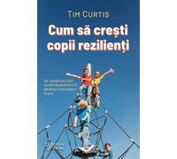 Cum sa cresti copii rezilienti - Tim Curtis, Editie in limba romana