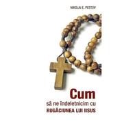 Cum Sa Ne Indeletnicim Cu Rugaciunea Lui Iisus