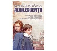 Cum Sa Ne Purtam Cu Adolescentii