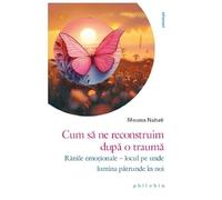 Cum Sa Ne Reconstruim Dupa O Trauma