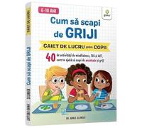 Cum Sa Scapi De Griji. Caiet De Lucru Pentru Copii