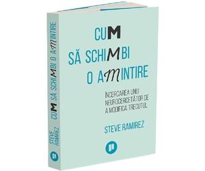 Cum sa schimbi o amintire - Steve Ramirez, Editie in limba romana