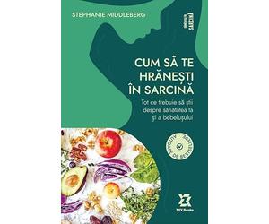 Cum sa te hranesti in sarcina - Stephanie Middleberg