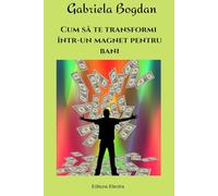 Cum să te transformi într-un magnet pentru bani: Aflați cum să câștigați mai mulți bani și să vă transformați viața: „Manifestarea prosperității: un ghid cuprinzător pentru crearea bogăției”
