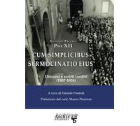 Cum simplicibus sermocinatio eius: Discorsi e scritti inediti (1907-1958)