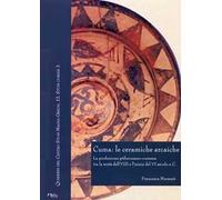 Cuma: le ceramiche arcaiche. La produzione pithecusano-cumana tra la metà dell'VIII secolo e l'inizio del VI secolo a.C. Con CD-ROM