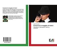 Cumannari è megghiu di futtiri: Cosa Nostra e 'Ndrangheta: identità a confronto