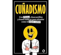 Cuñadismo: Con chistes, chascarrillos y frases míticas para triunfar como el mejor cuñao
