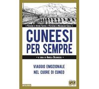 Libri Cuneesi Per Sempre. Viaggio Emozionale Nel Cuore Di Cuneo