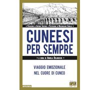 Libri Cuneesi Per Sempre. Viaggio Emozionale Nel Cuore Di Cuneo