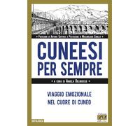 Cuneesi per sempre. Viaggio emozionale nel cuore di Cuneo