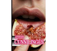 CUNNILINGUS: Erotica per donne: racconti espliciti di piacere, sottomissione e libertà
