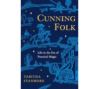 Cunning Folk: Life in the Era of Practical Magic by Tabitha Stanmore