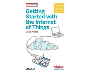 Cuno Pfister Getting Started with the Internet of Things (Tascabile)