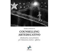 Cunselling arteducativo. Arteducativa, nuova frontiera per l’educazione emotiva-affettiva. Nuova ediz.