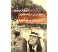 CUNTAMI LA CALABRIA: ROMANZO AUTOBIOGRAFICO