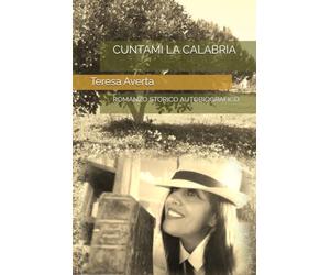 CUNTAMI LA CALABRIA: ROMANZO STORICO AUTOBIOGRAFICO