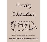 Cunty Colouring: An adult colouring book for potty mouthed fu*kers