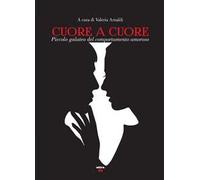 Cuore a cuore. Piccolo galateo del comportamento amoroso