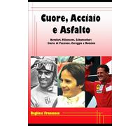 Cuore, Acciaio E Asfalto: Nuvolari, Villeneuve, Schumacher: Storie di Passione, Coraggio e Dominio