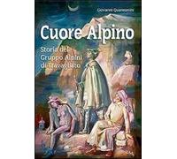 Cuore alpino. Storia del gruppo alpini di Travagliato