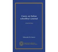 Cuore, an Italian schoolboy's journal: a book for boys