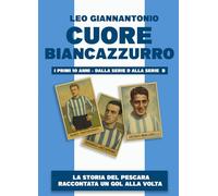 Cuore biancazzurro. I primi dieci anni. Dalla serie D alla serie B