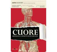 Cuore. Biografia a fumetti di un organo - Moretti Veronica, Ratti Stefano,...