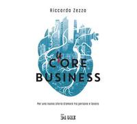 Cuore business. Per una nuova storia d'amore tra persone e lavoro