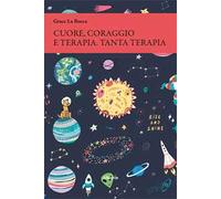Cuore, coraggio e terapia. Tanta terapia