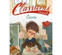 Cuore da Edmondo De Amicis. Classicini. Ediz. a colori