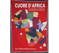 Cuore d'Africa. Immigrazione, mediazione, educazione interculturale