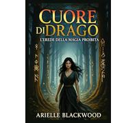 Cuore di Drago: L’Erede della Magia Proibita
