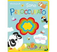 Cuore di feltro. Sono preoccupato. Un libro per non preoccuparsi più. Ediz. a colori