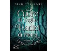 Cuore di foglia, radici di pietra