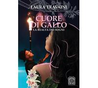 Cuore di gallo. La realtà dei sogni [Paperback] [Oct 09, 2024] Travaini, Laura