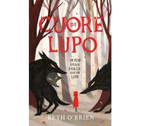 Cuore di lupo. In ogni brava ragazza vive un lupo. Ediz. illustrata
