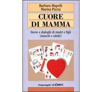 Cuore di mamma. Storie e dialoghi di madri e figli (maschi e adulti)