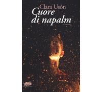 CUORE DI NAPALM - Usón Clara - 2021 - Atmosphere Libri