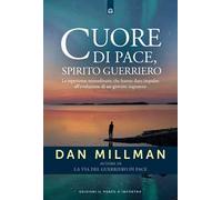 Cuore di pace, spirito guerriero. Le esperienze straordinarie che hanno dato impulso all'evoluzione di un giovane sognatore
